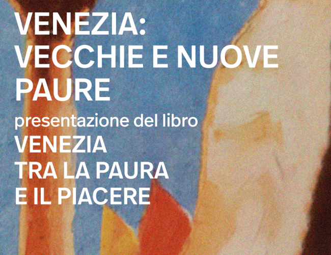 Venezia, vecchie e nuove paure: Presentazione del libro 'Venezia tra la paura e il piacere'